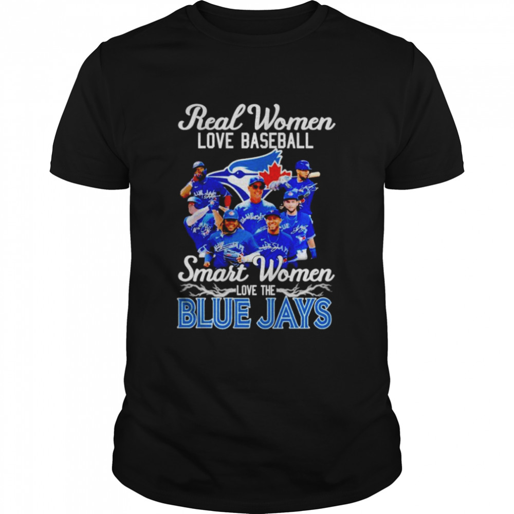 Real women love baseball smart women love the Toronto Blue Jays signatures shirt
