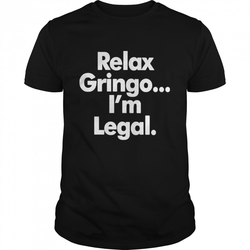 Right Wing Cope Relax Gringo I’m Legal  Classic Men's T-shirt
