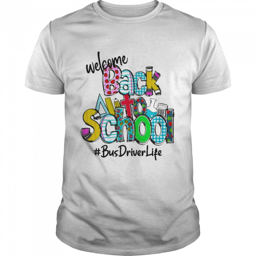 Welcome Back to School Bus Driver Life Shirt