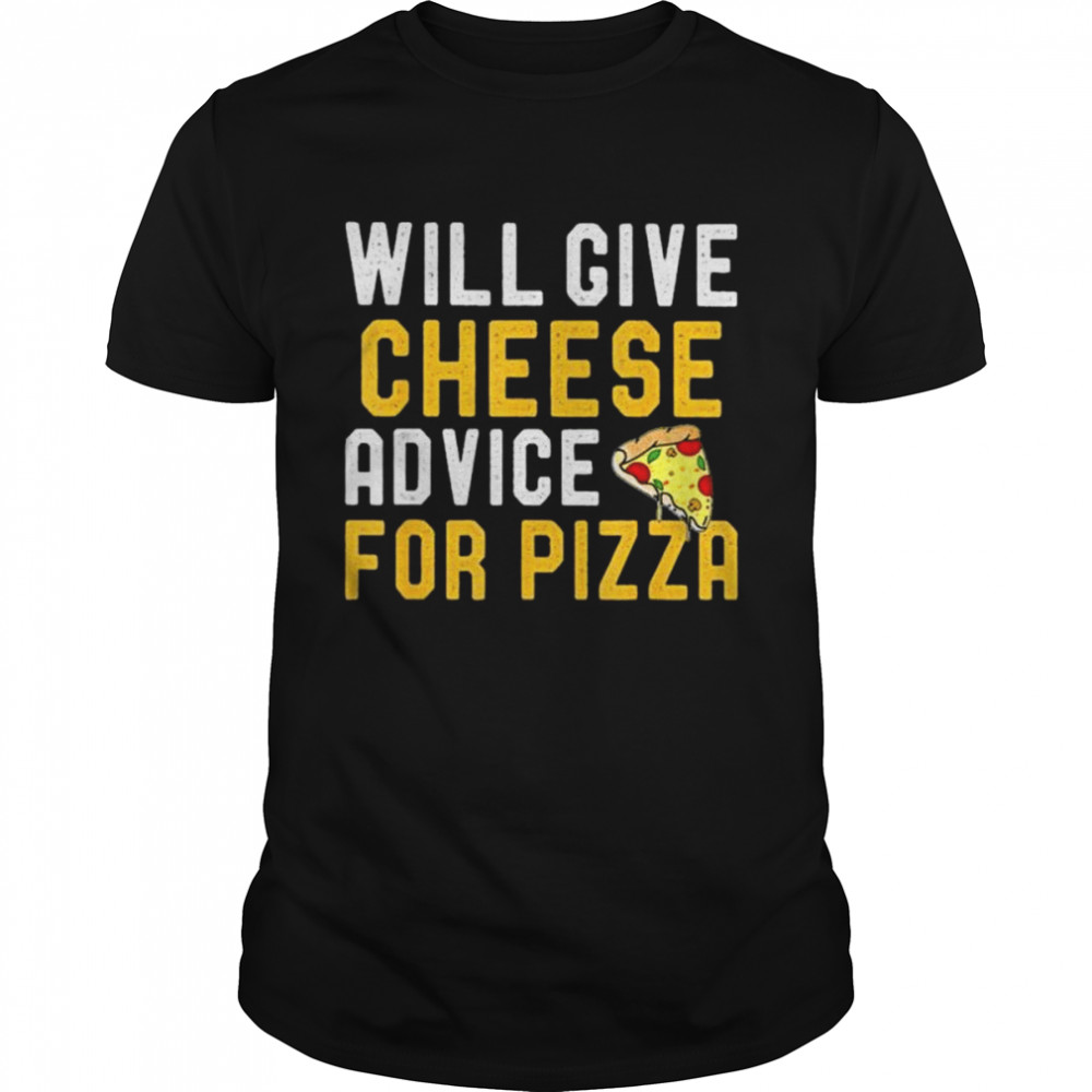 Will give cheese advice for pizza pizza lover shirt