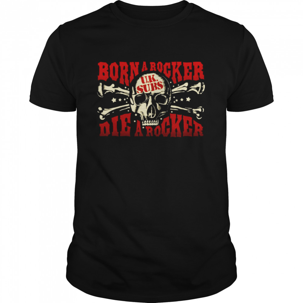 Born A Rocker Die A Rocker UK Subs Band shirt