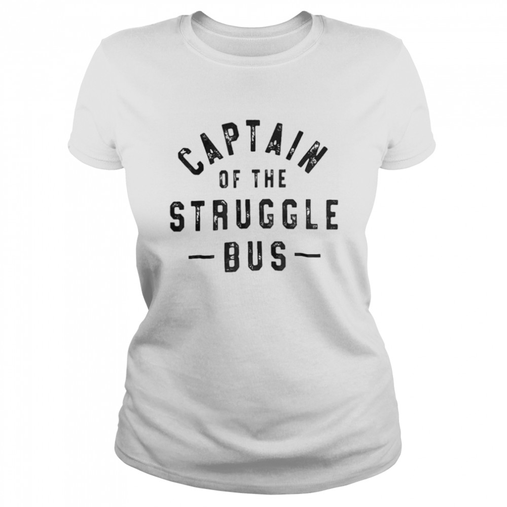 Captain of the struggle bus shirt Classic Women's T-shirt