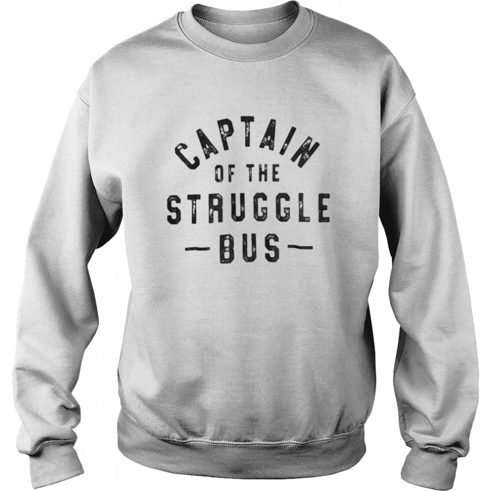 Captain of the struggle bus shirt Unisex Sweatshirt