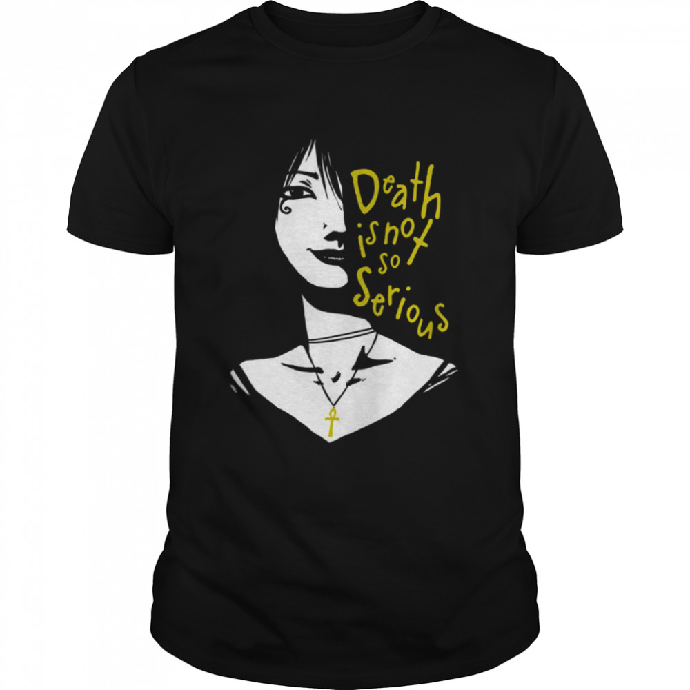 Death Is Not So Serious shirt