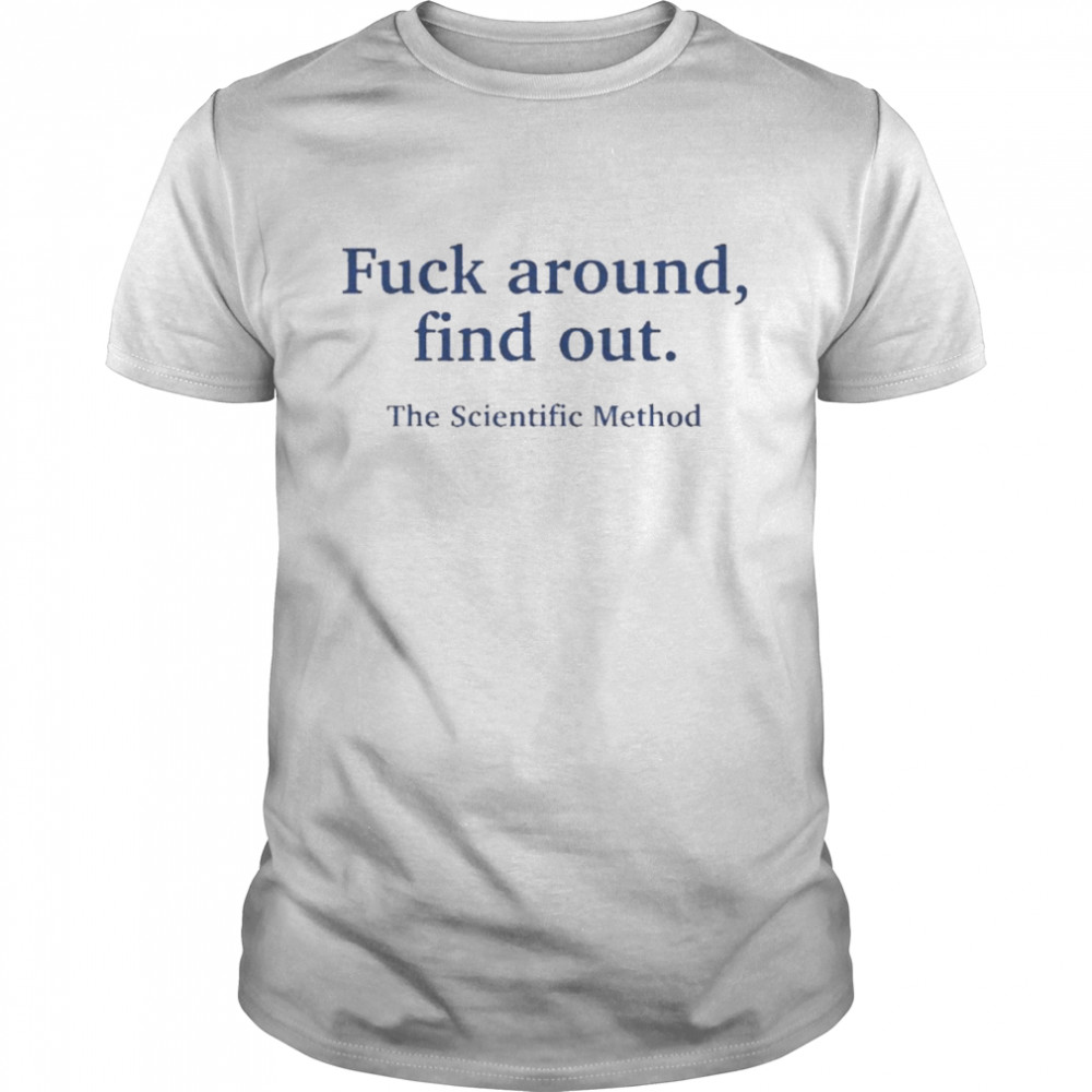 Fuck Around Find Out The Scientific Method Tee  Classic Men's T-shirt