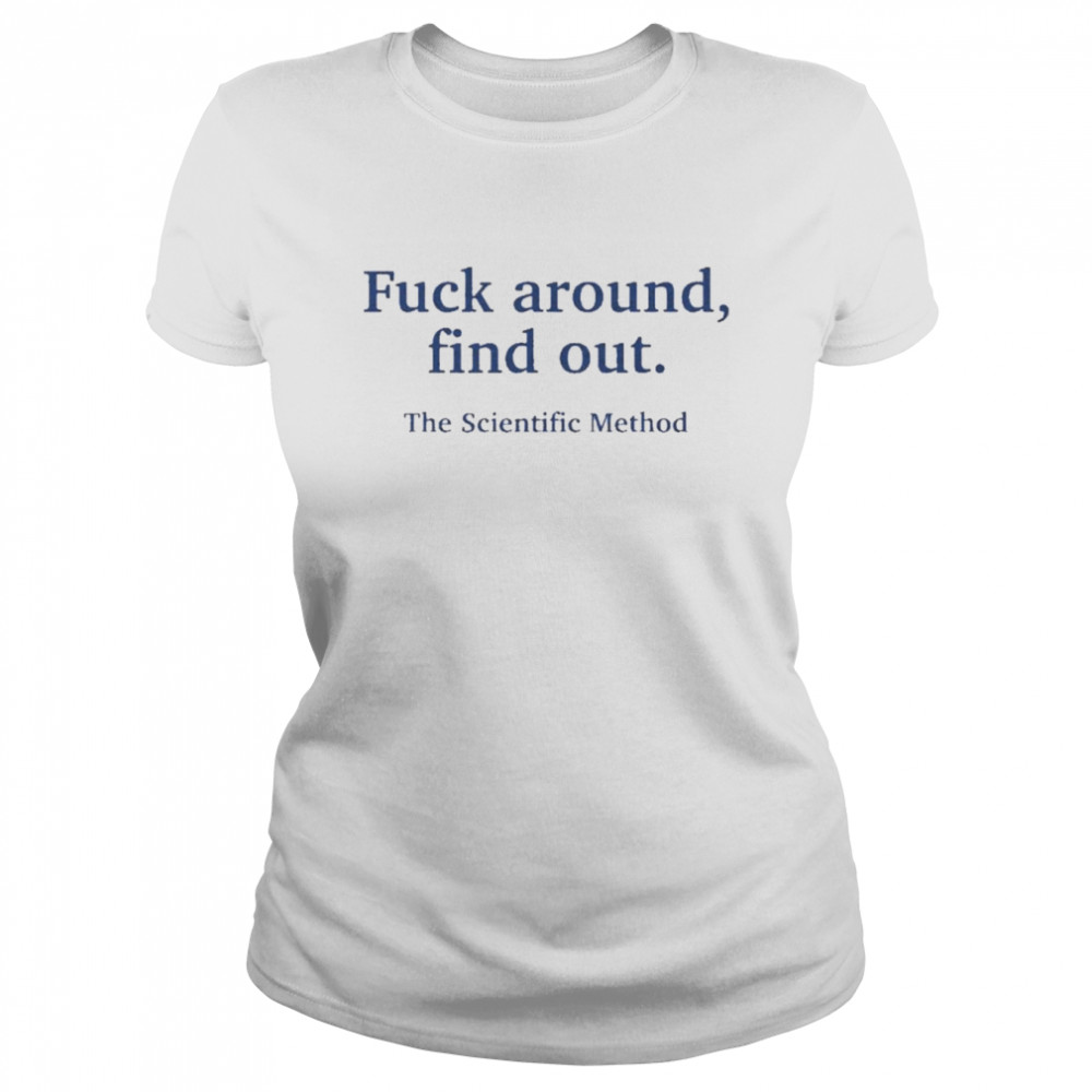Fuck Around Find Out The Scientific Method Tee Classic Women's T-shirt