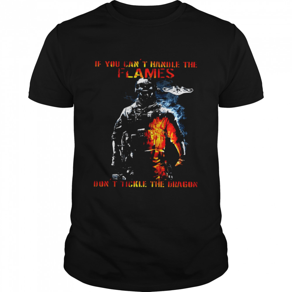 If You Can Not Handle The Flames Do Not Tickle The Dragon shirt