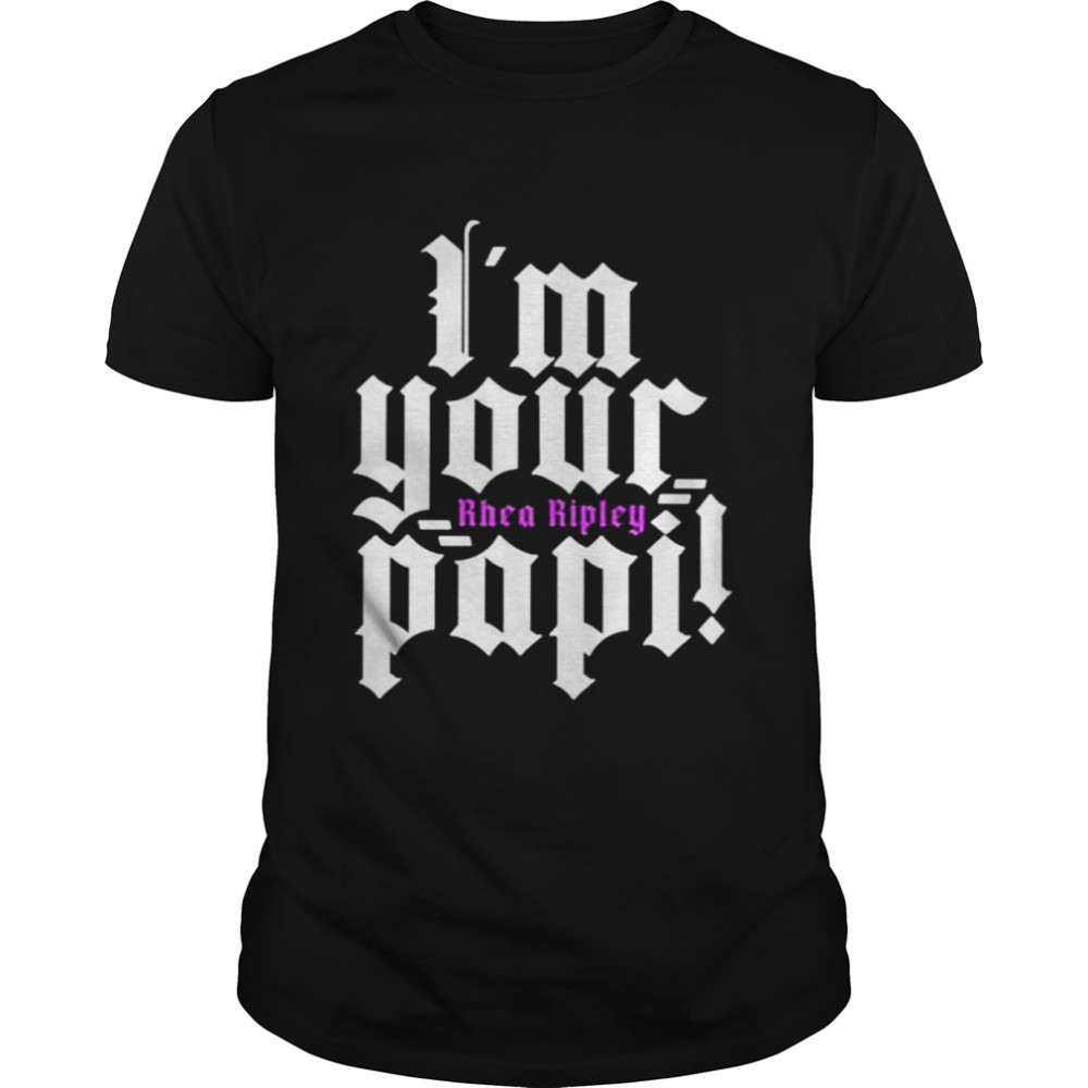 I’m your papi rhea ripley shirt
