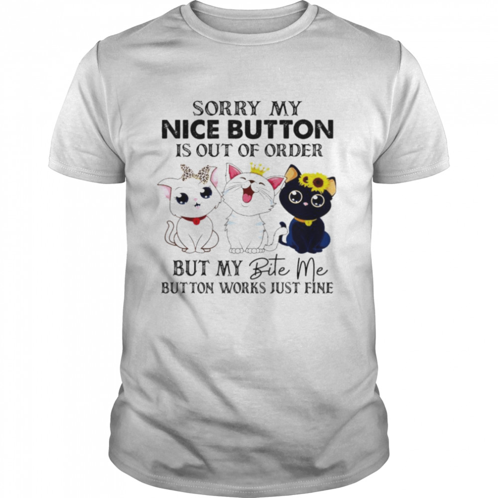 Sorry my nice button is out of order but my bite me button works just fine unisex T-shirt