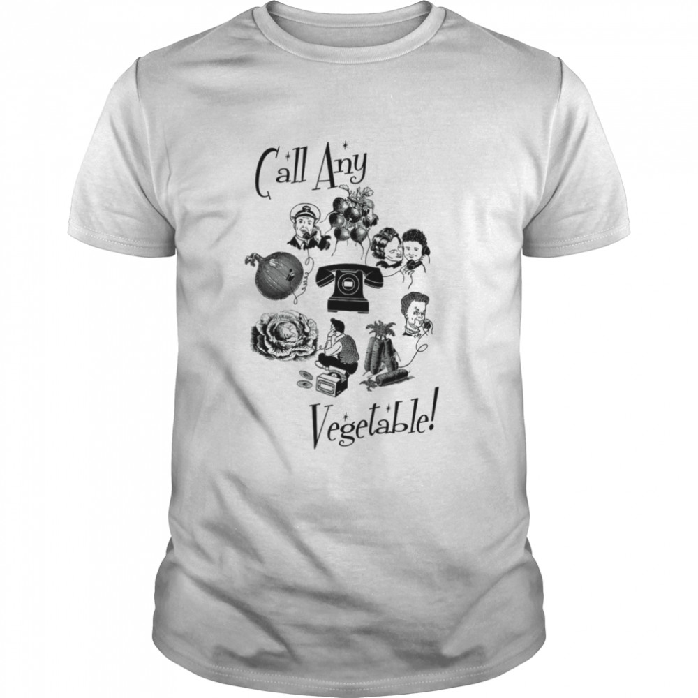 Call Any Vegetable T-Shirts