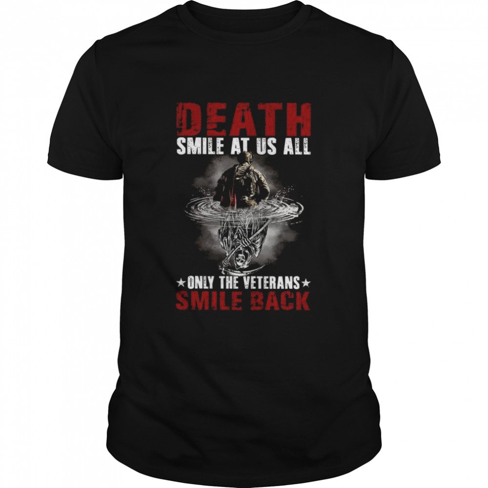 Death Smiles At Us All Only The Veterans Smile Back shirt