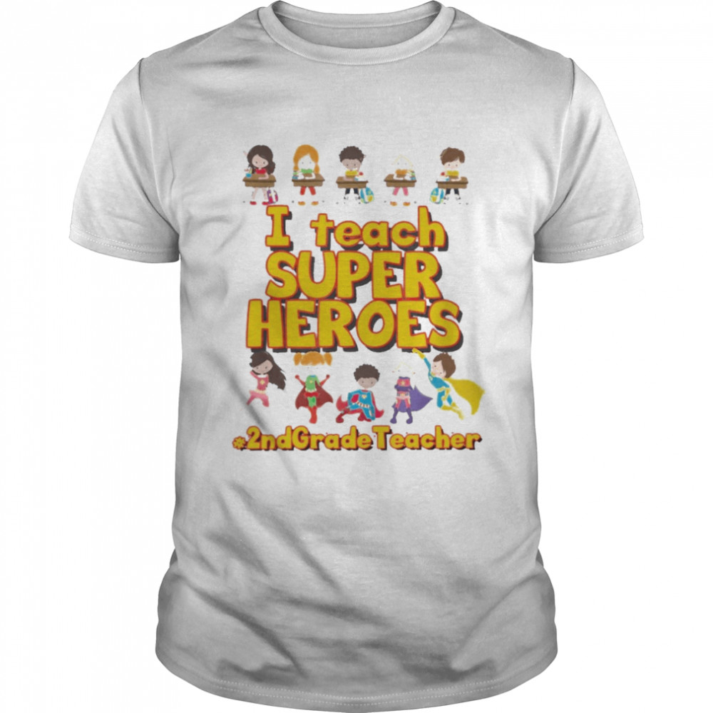 I Teach Super Heroes 2nd Grade Teacher Shirt