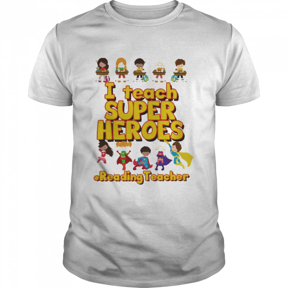 I Teach Super Heroes Reading Teacher Shirt