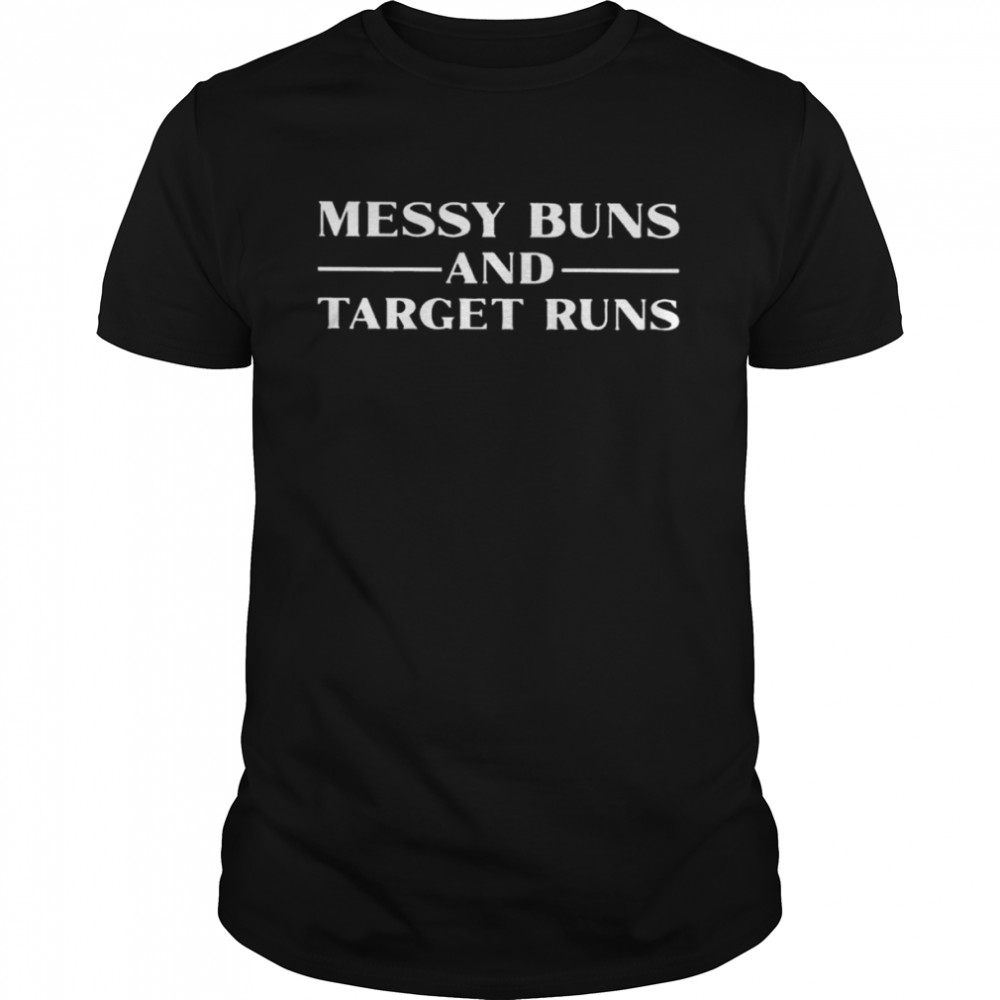 Messy buns and target runs shirt