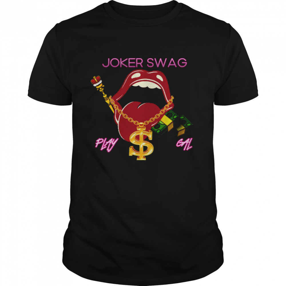 Play Gal Joker Swag shirt