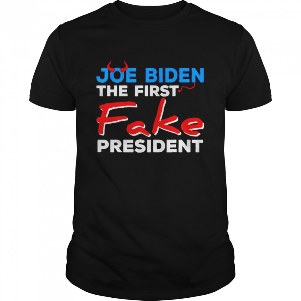 Joe Biden the first fake president T-shirt