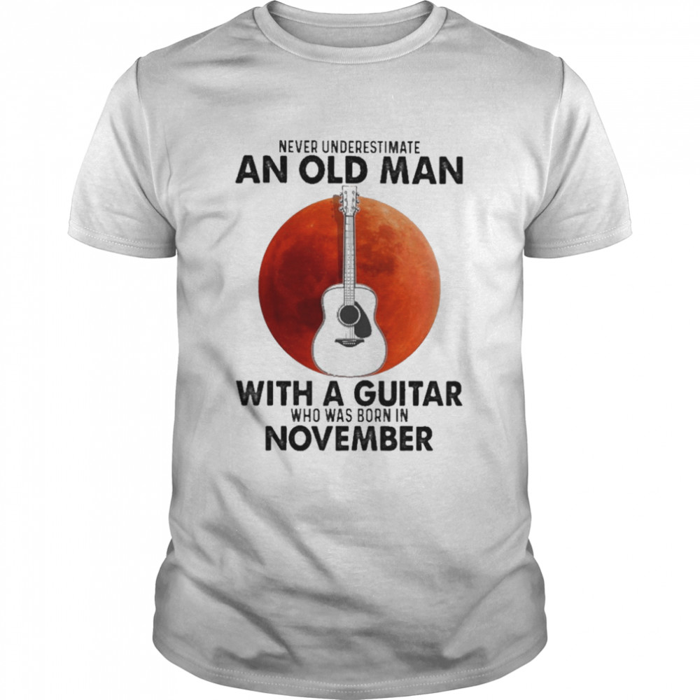 Never underestimate an old Man with a Guitar who was born in November blood moon shirt Classic Men's T-shirt