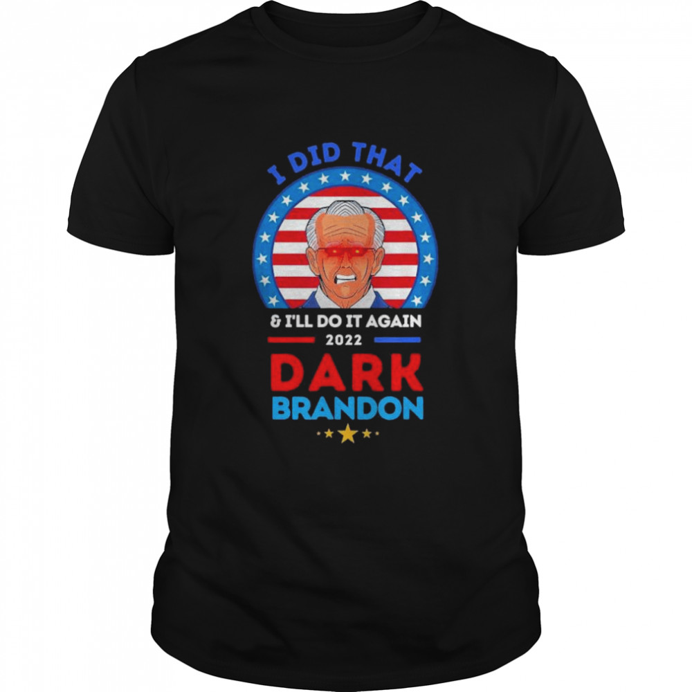 The dark brandon biden did that and will do it again shirt