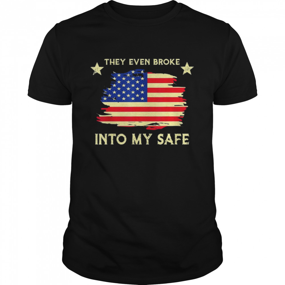 This They Even Broke Into My Safe Political American flag T-Shirt