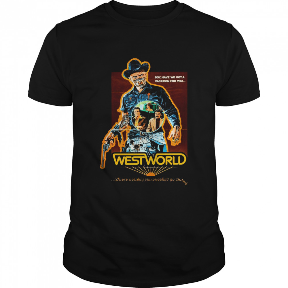 Boy Have We Got A Vacation For You Westworld Vintage Cult Movie shirt