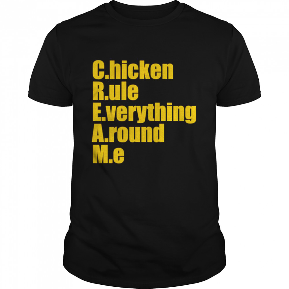 Chicken rule everything around me shirt