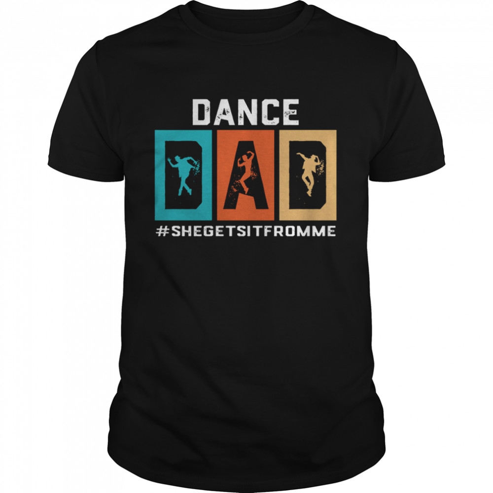 Dance Dad She Gets It From Me shirt