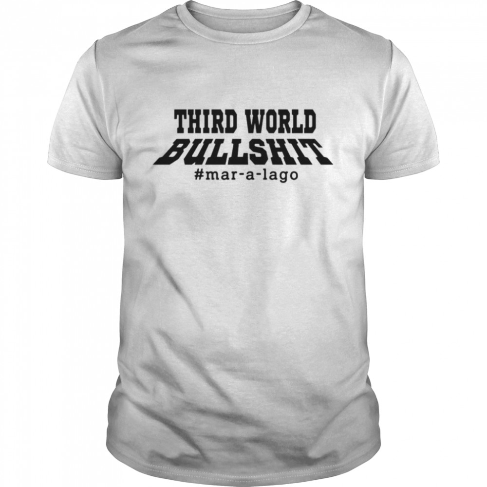 Third world bullshit Mar-a-Lago Donald Trump shirt