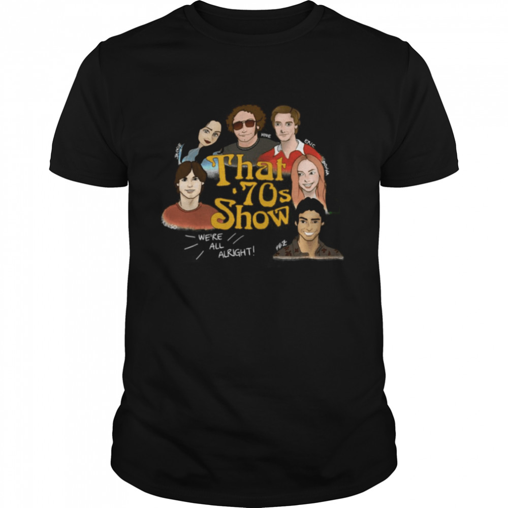 We’re All Alright That 70s Show shirt Classic Men's T-shirt