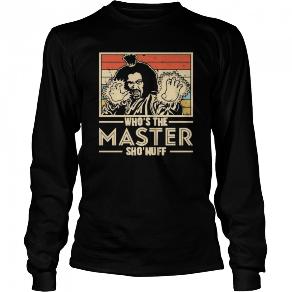 who’s the master you say sho nuff 1985 vintage shirt Long Sleeved T-shirt
