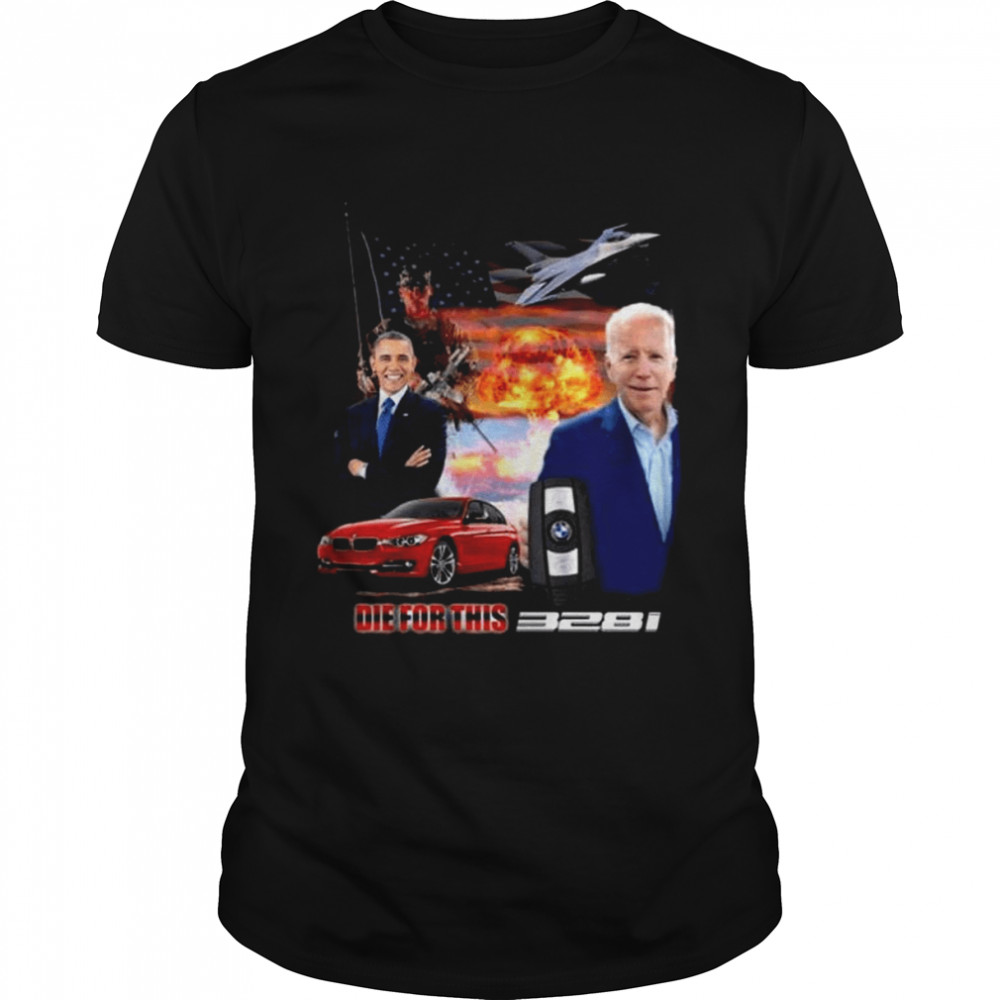 Barack Obama Joe Biden Die For This 328I Shirts