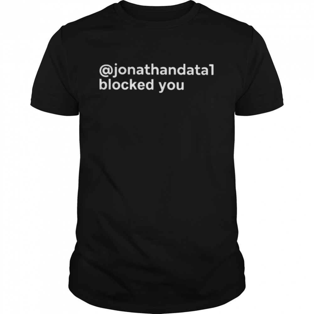 Jonathandata1 blocked you shirt