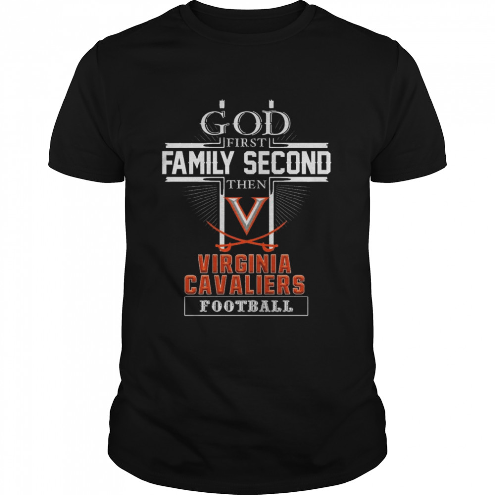 God first Family second then Virginia Cavaliers football shirts