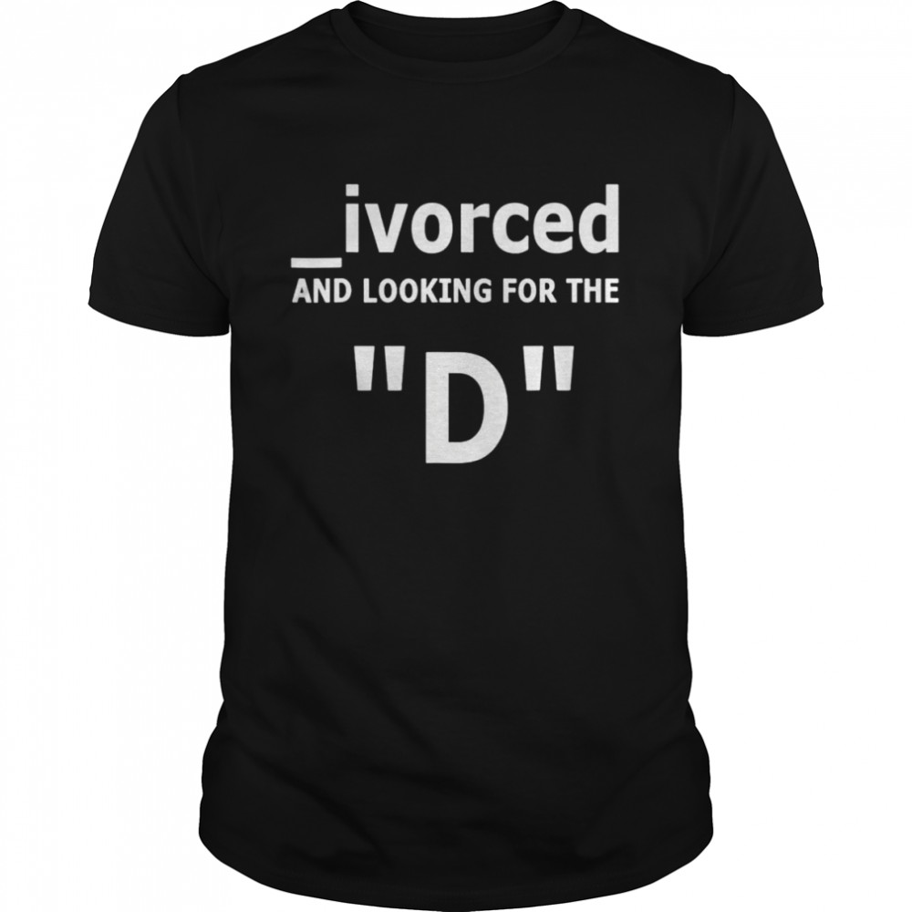 Ivorceds ands lookings fors thes Ds unisexs T-shirts