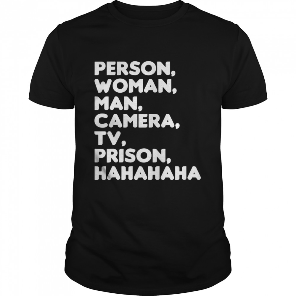 Person woman man camera tv prison hahaha shirts