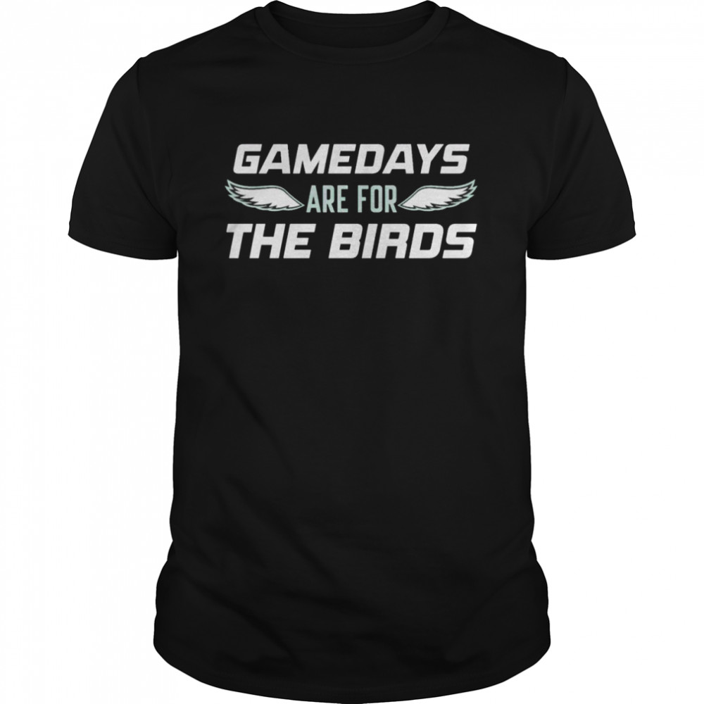Philadelphia Eagles gamedays are for the birds shirt