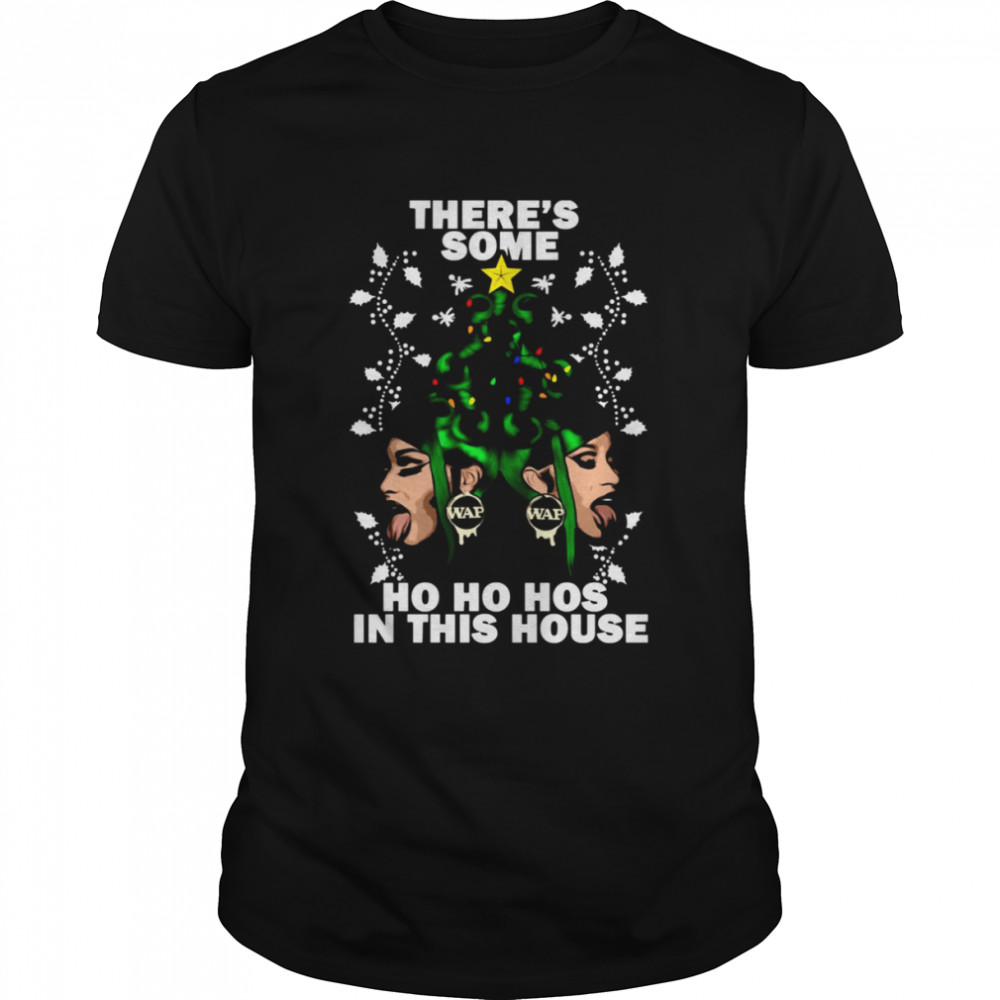 Theres’s Some Ho Ho Hos In This House Merry Wapmas Megan Cardi B shirts