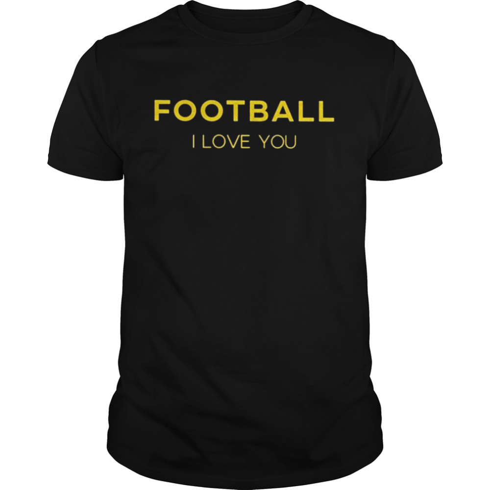 Football I Love You Shirts