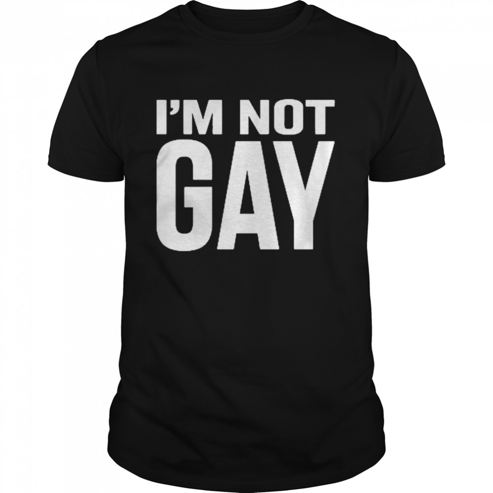 Is’m Not Gay Shirts