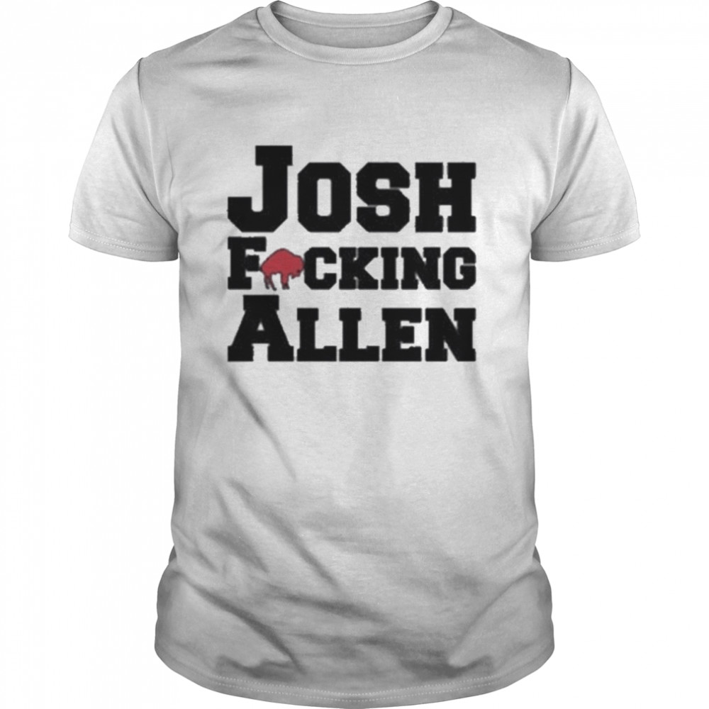 Josh Fucking Allen Buffalo Bills shirt