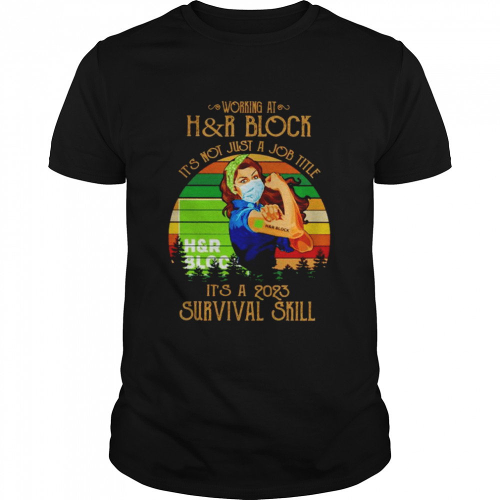 Strong woman working at h&r block its not just a job title its a 2023 survival skill vintage shirt Classic Men's T-shirt