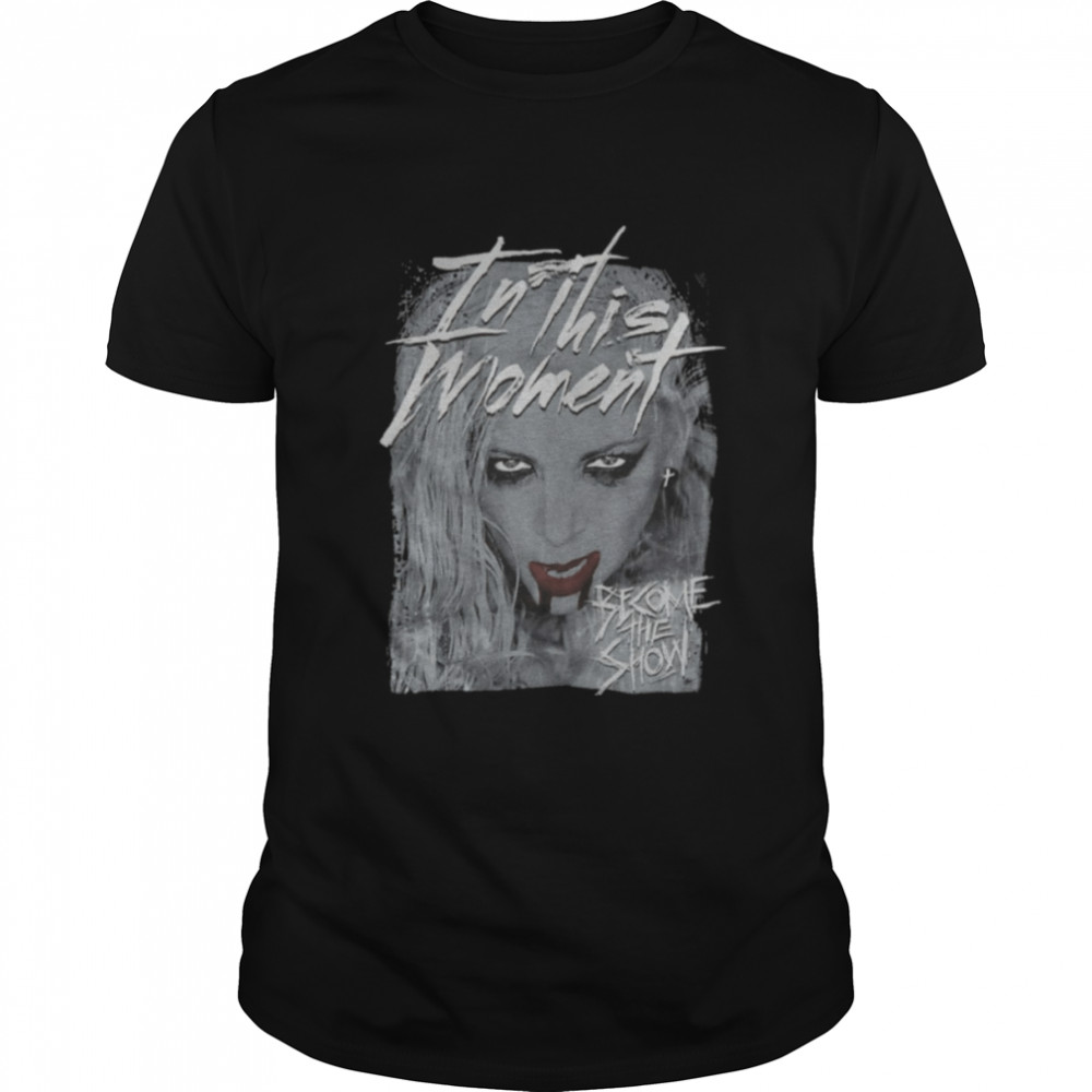 Vintage In This Moment Become The Show shirt