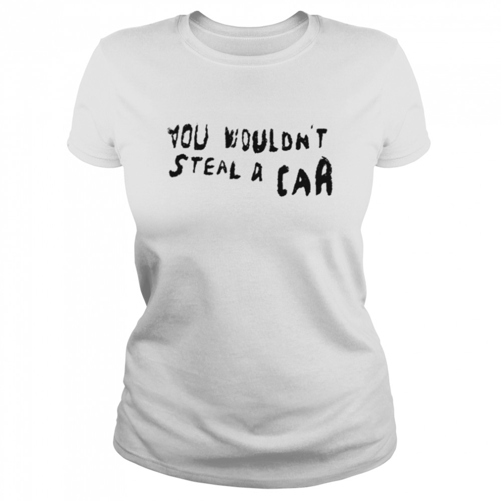 You Wouldn’t Steal A Car  Classic Women's T-shirt