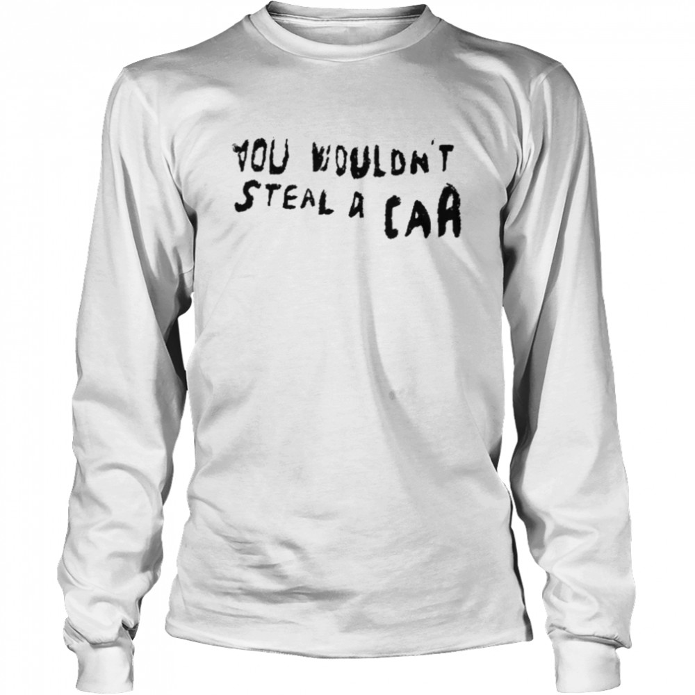 You Wouldn’t Steal A Car  Long Sleeved T-shirt