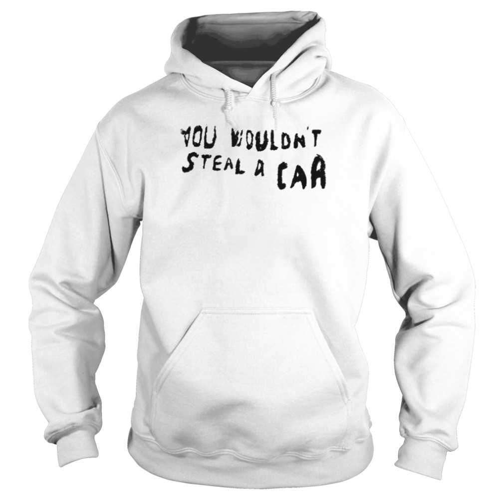 You Wouldn’t Steal A Car  Unisex Hoodie