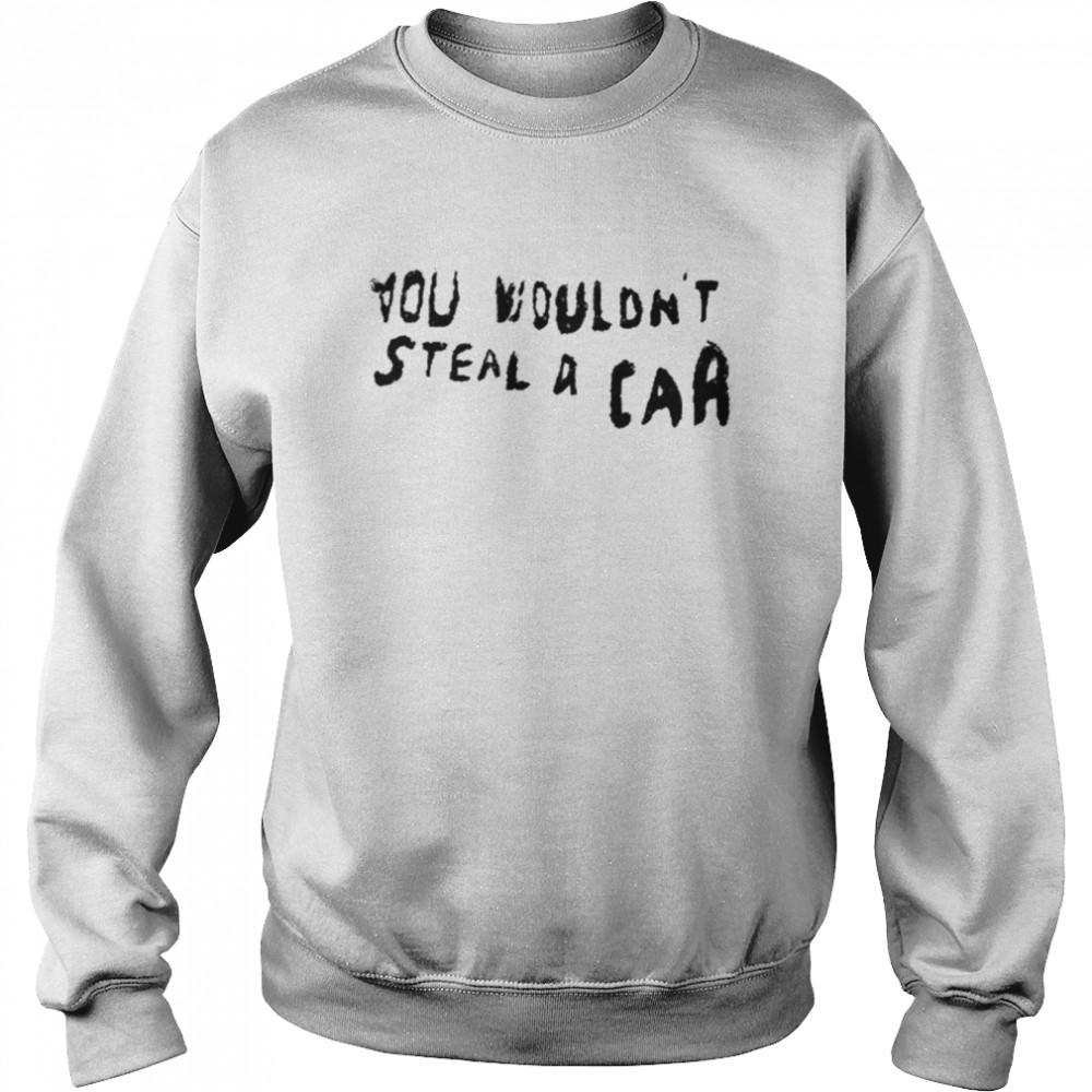 You Wouldn’t Steal A Car  Unisex Sweatshirt