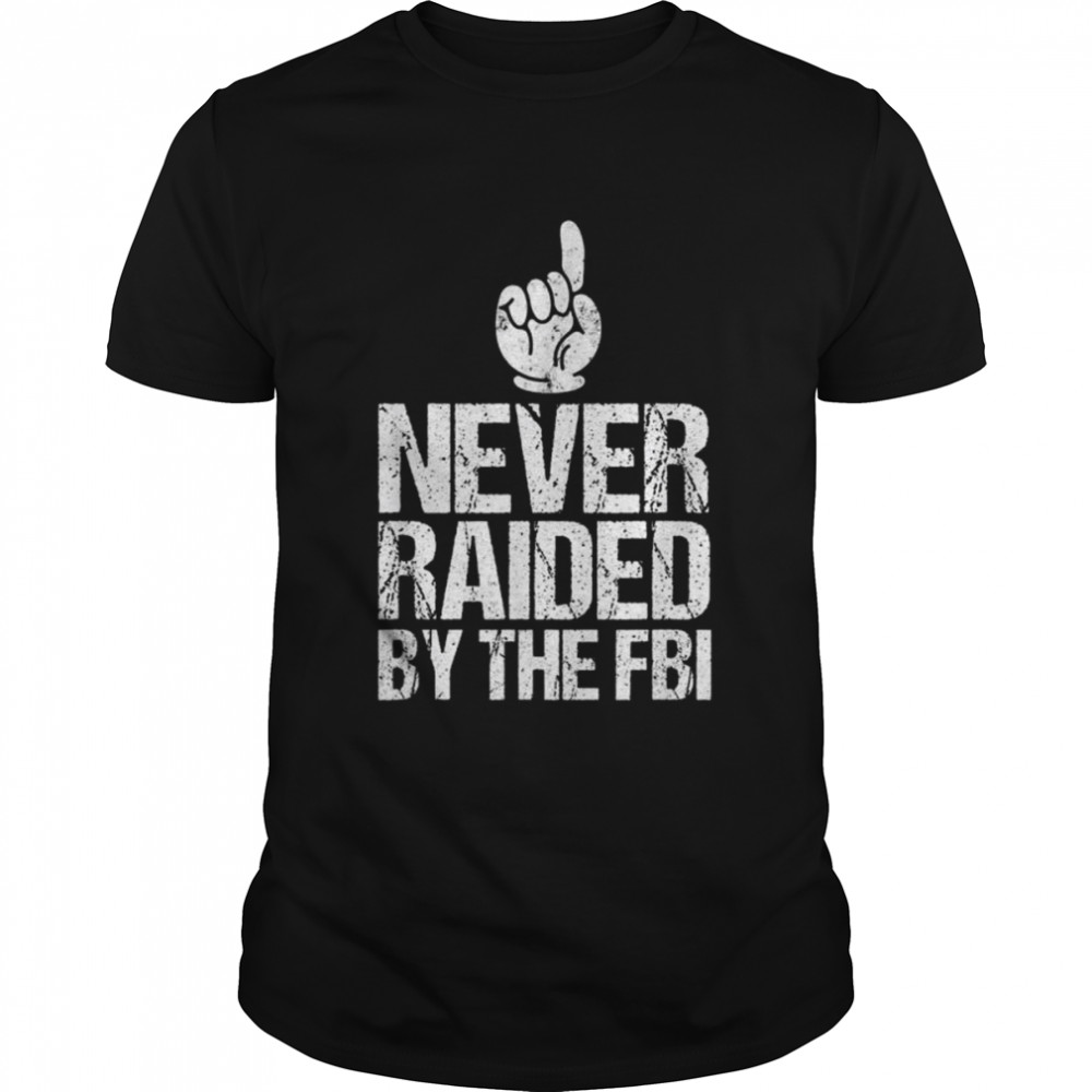Never raided by the fbi democrat Trump raid shirt Classic Men's T-shirt