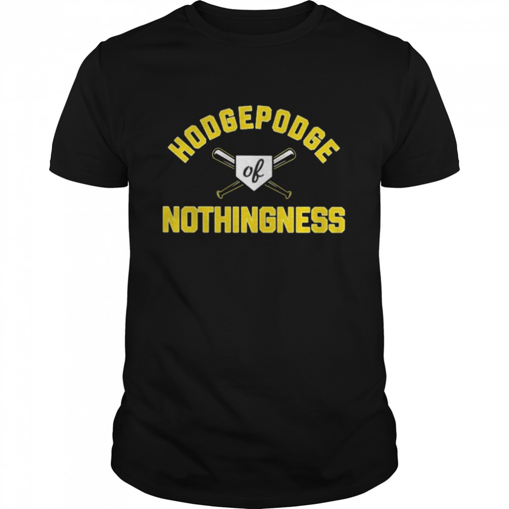 Hodgepodge of nothingness shirt