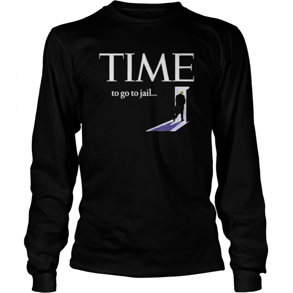 Trump time to go to jail shirt Long Sleeved T-shirt