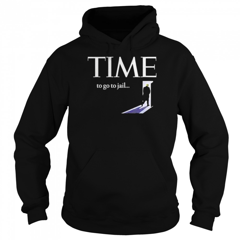 Trump time to go to jail shirt Unisex Hoodie