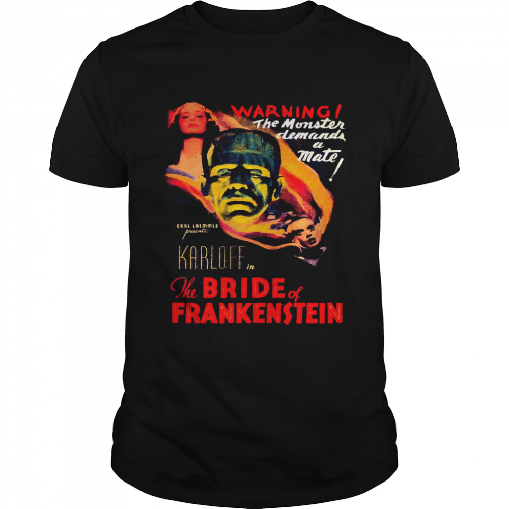 The Bride Of Frankenstein 1935 Warning The Monster Demands A Mate shirts